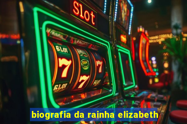 biografia da rainha elizabeth